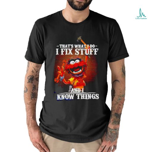 Official muppet that’s what I do I fix stuff and I know things shirt