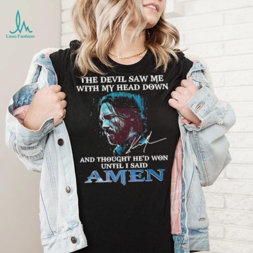 Official the Devil saw me with my head down and thought He’d won until I said Amen Shirt