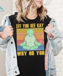 Official turtle yoga Eff you see Kay why oh you Vintage Shirt