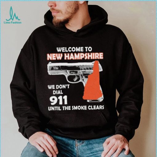 Official welcome to New Hampshire We don’t 911 until the smoke clears shirt