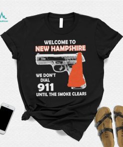 Official welcome to New Hampshire We don’t 911 until the smoke clears shirt