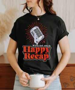 Official we’ll be back with the happy recap shirt