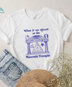 Official what is we Kissed at the Masonic Temple Shirt