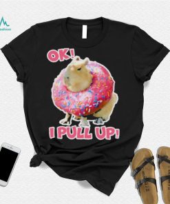 Ok I Pull Up Capybara Donut Funny Happybara Lesbian Capybara Is My Spirit Animal Cute Capybara In shirt