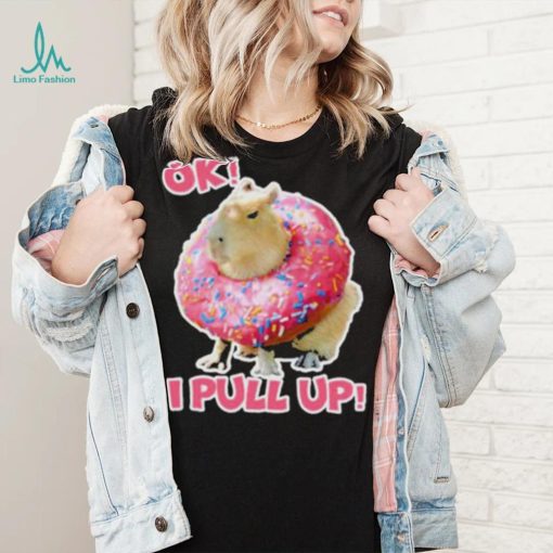 Ok I Pull Up Capybara Donut Funny Happybara Lesbian Capybara Is My Spirit Animal Cute Capybara In shirt