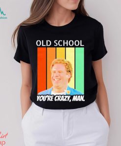 Old School You’re Crazy Man Vintage Shirt