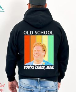 Old School You’re Crazy Man Vintage Shirt