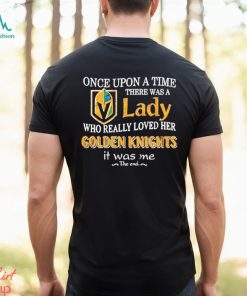 Once Upon A Time There Was A Lady Who Really Loved Her Golden Knights It Was Me Shirt