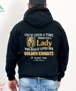 Once Upon A Time There Was A Lady Who Really Loved Her Golden Knights It Was Me Shirt