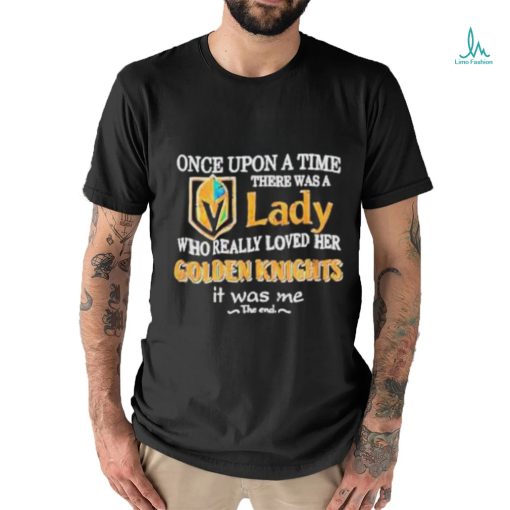 Once upon a time there was a Lady who really loved her Golden Knights it was me shirt