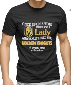 Once upon a time there was a Lady who really loved her Golden Knights it was me shirt