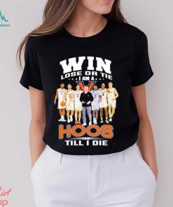 Original Win lose or Tie I Am a Hoos Fan till I die 2023 shirt