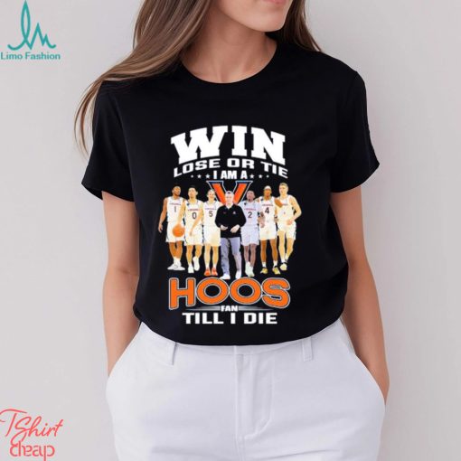 Original Win lose or Tie I Am a Hoos Fan till I die 2023 shirt