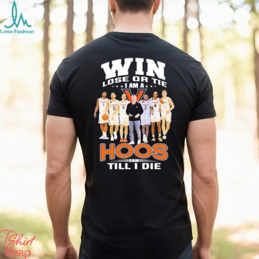 Original Win lose or Tie I Am a Hoos Fan till I die 2023 shirt