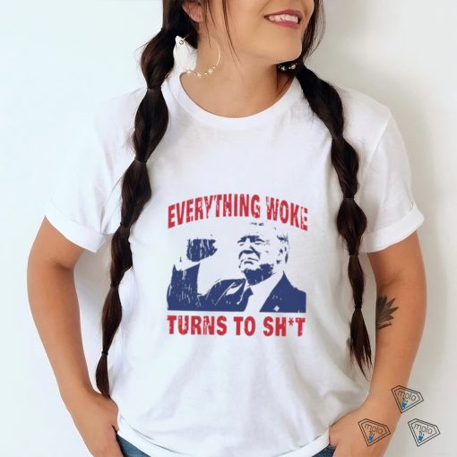 Original everything woke turns to shit shirt