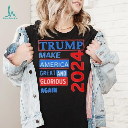 Original trump make America great and glorious again 2024 shirt