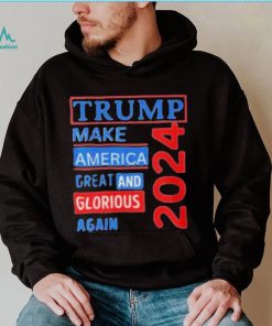 Original trump make America great and glorious again 2024 shirt