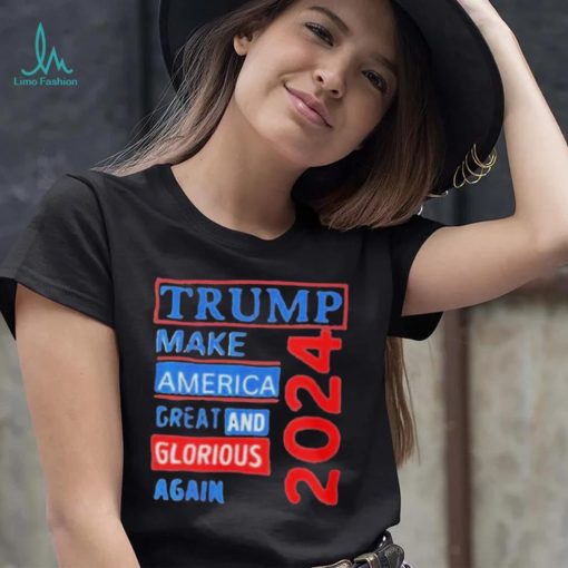 Original trump make America great and glorious again 2024 shirt