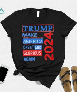 Original trump make America great and glorious again 2024 shirt