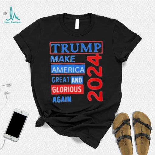 Original trump make America great and glorious again 2024 shirt