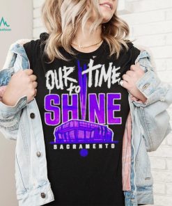 Our Time To Shine Sacramento Kings Basketball Shirt