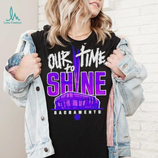 Our Time To Shine Sacramento Kings Basketball Shirt