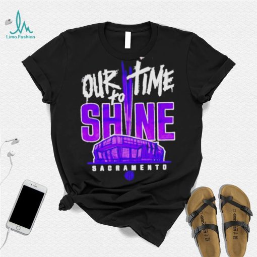 Our Time To Shine Sacramento Kings Basketball Shirt