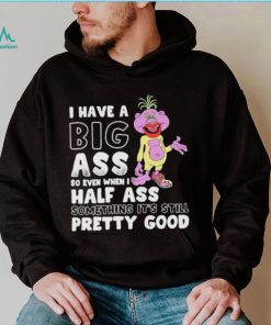 Peanut Jeff Dunham I have a big ass so even when I half asds something it’s still pretty good shirt