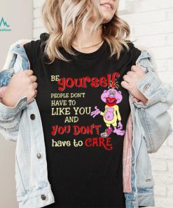 Peanut be yourself people don’t have to like you and you don’t have to care shirt