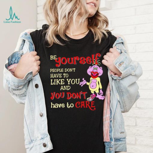 Peanut be yourself people don’t have to like you and you don’t have to care shirt