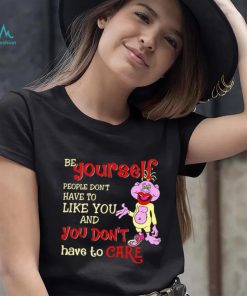 Peanut be yourself people don’t have to like you and you don’t have to care shirt