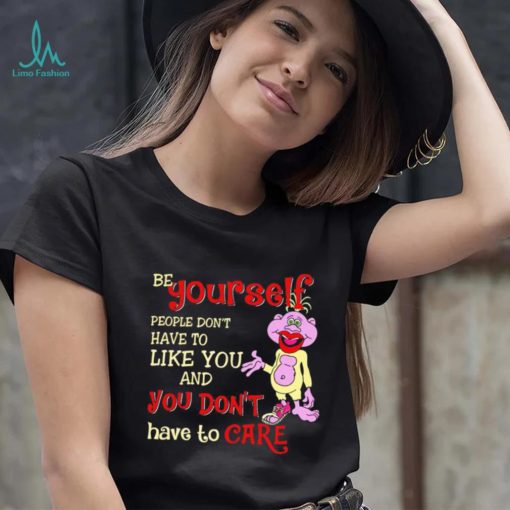 Peanut be yourself people don’t have to like you and you don’t have to care shirt