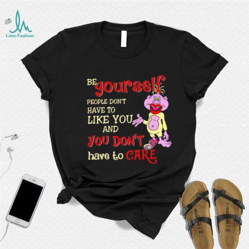 Peanut be yourself people don’t have to like you and you don’t have to care shirt