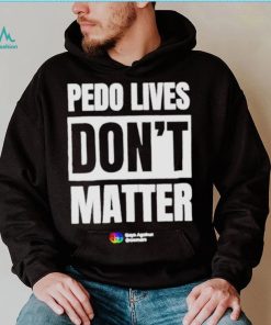 Pedo Lives Don’t Matter Shirt