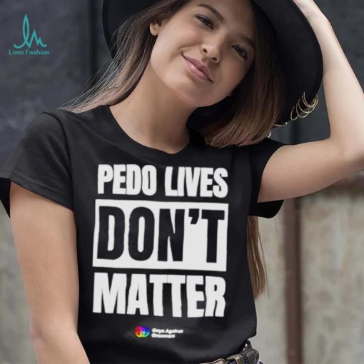 Pedo Lives Don’t Matter Shirt