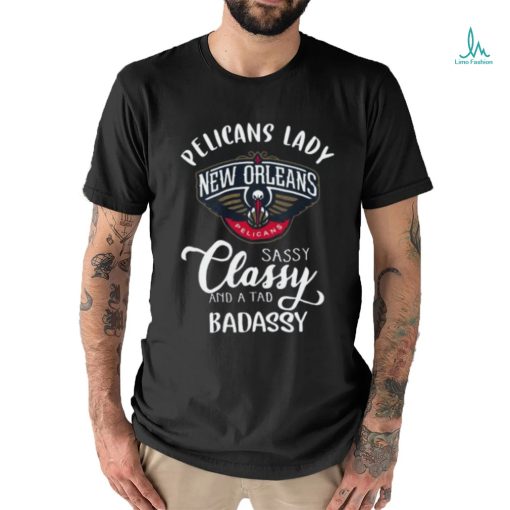 Pelicans Lady New Orleans Pelicans Sassy Classy And A Tad Badassy T Shirt