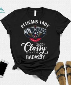 Pelicans Lady New Orleans Pelicans Sassy Classy And A Tad Badassy T Shirt