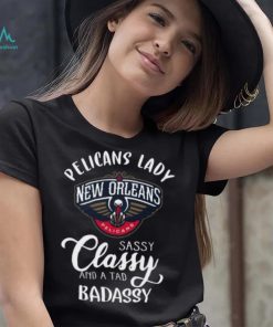 Pelicans Lady New Orleans Pelicans Sassy Classy And A Tad Badassy T Shirt