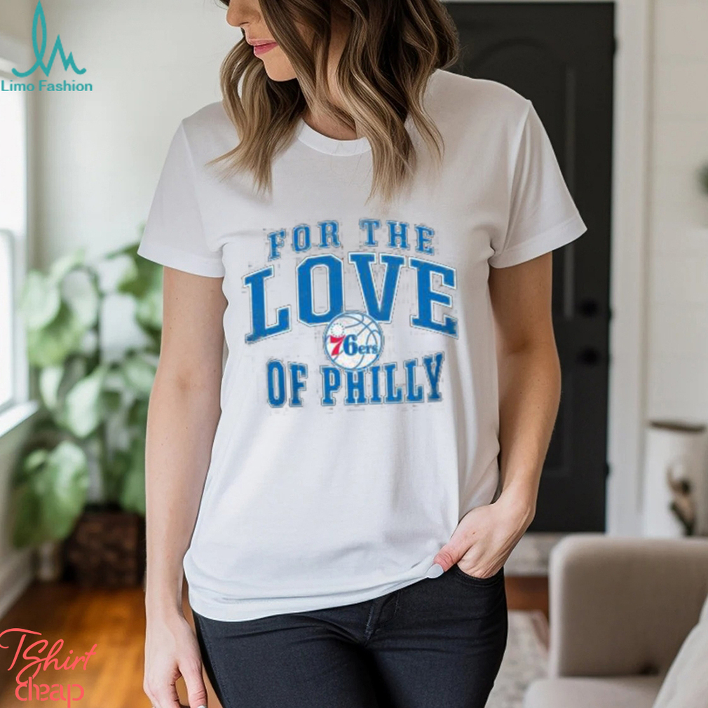 Philadelphia 76ers For The Love Of Philly Shirt