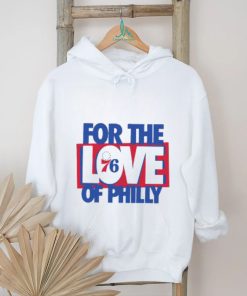 Philadelphia 76ers For The Love Of Philly Shirt