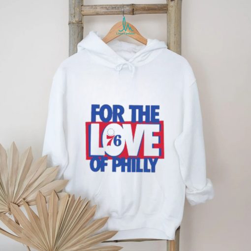 Philadelphia 76ers For The Love Of Philly Shirt