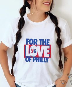 Philadelphia 76ers For The Love Of Philly Shirt