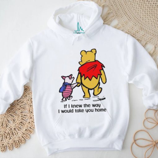 Piglet And Pooh If I Knew The Way I Would Take You Home Shirt