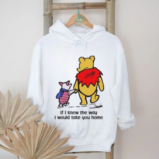 Piglet And Pooh If I Knew The Way I Would Take You Home Shirt