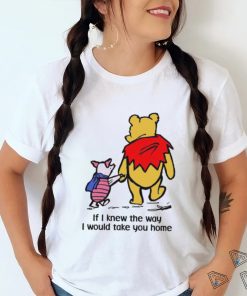 Piglet And Pooh If I Knew The Way I Would Take You Home Shirt