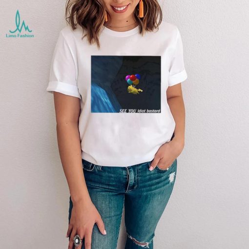 Pikachu See You Idiot Bastard Shirt