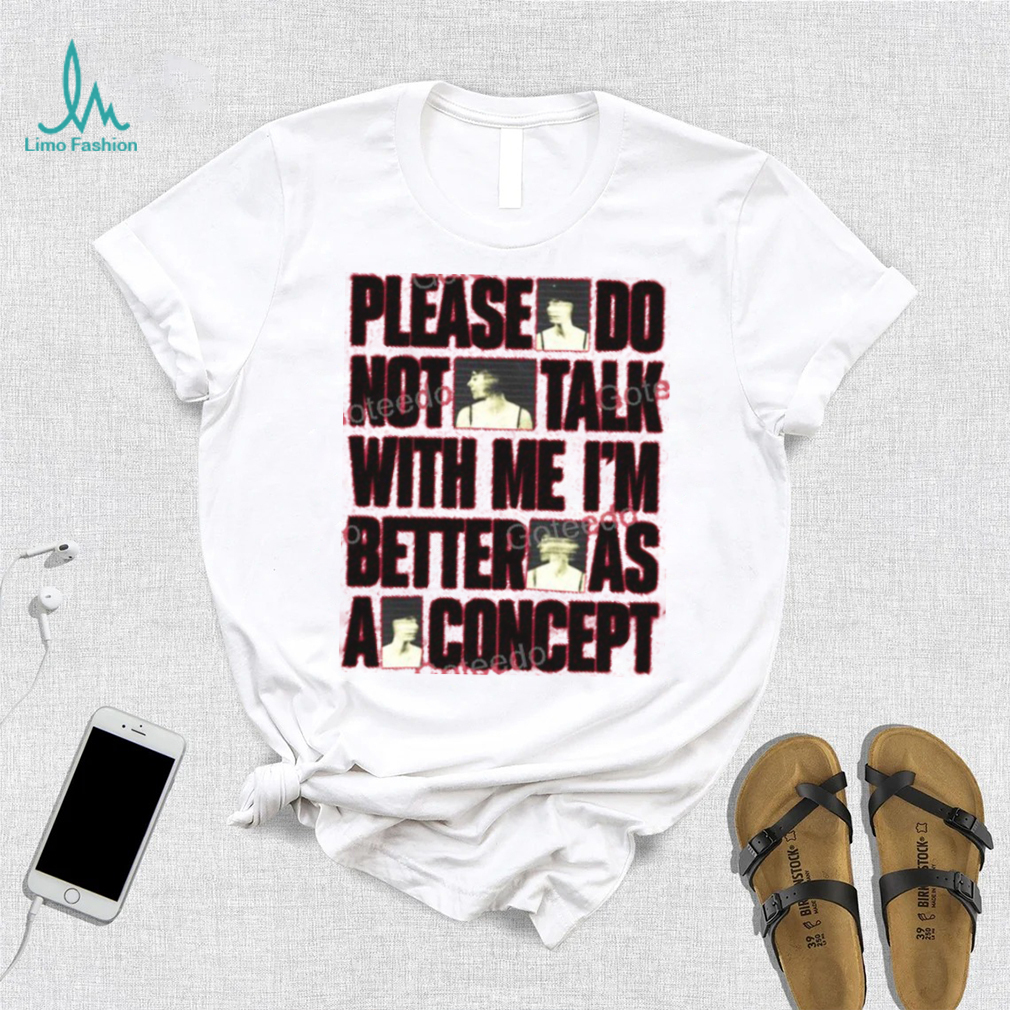 Please Do Not Talk With Me Im Better As Concept Long Sleeve Tee Shirt Please Do Not Talk With Me Im Better As Concept Long Sleeve Tee Shirt