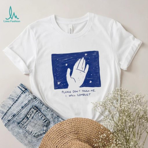 Please Don’t Touch Me I Will Combust Shirt