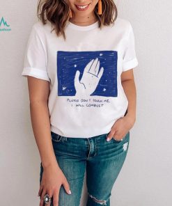 Please Don’t Touch Me I Will Combust Shirt