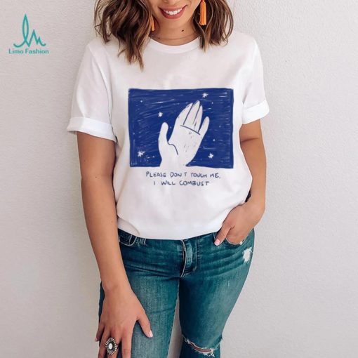 Please Don’t Touch Me I Will Combust Shirt